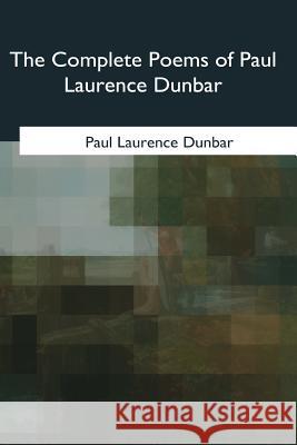 The Complete Poems of Paul Laurence Dunbar Paul Laurence Dunbar 9781979204286