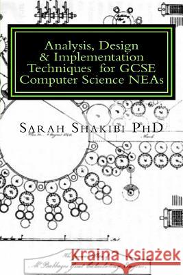 Analysis, Design & Implementation Techniques for GCSE Computer Science NEAs: A Guide using Python & SQLite Sarah Shakib 9781979207140 Createspace Independent Publishing Platform