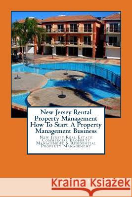 New Jersey Rental Property Management How To Start A Property Management Business: New Jersey Real Estate Commercial Property Management & Residential Property Management Brian Mahoney 9781979208772 Createspace Independent Publishing Platform