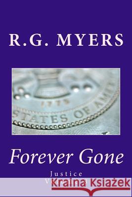 Forever Gone: Justice R. G. Myers 9781979209274 Createspace Independent Publishing Platform