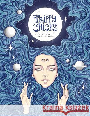 Trippy Chicks Adult Coloring Book Durianaddict, T Fallon 9781979210089 Createspace Independent Publishing Platform