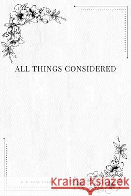 All Things Considered G. K. Chesterton 9781979212069 Createspace Independent Publishing Platform