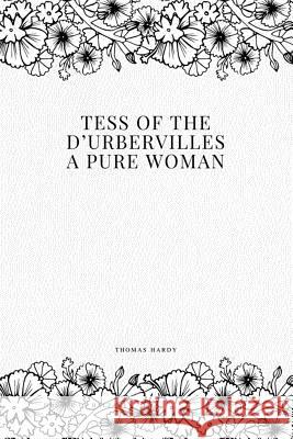 Tess of the d'Urbervilles: A Pure Woman Hardy, Thomas 9781979212199