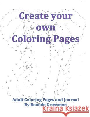 Create Your own Coloring Pages Grossman, Ranada 9781979212786 Createspace Independent Publishing Platform