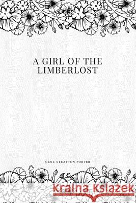 A Girl of the Limberlost Gene Stratton Porter 9781979212908 Createspace Independent Publishing Platform