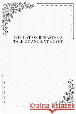 The Cat of Bubastes A Tale of Ancient Egypt Henty, G. a. 9781979213028 Createspace Independent Publishing Platform