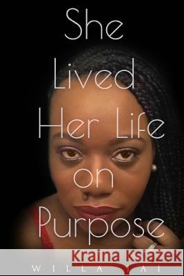 She Lived Her Life On Purpose Jai, Willa 9781979213868 Createspace Independent Publishing Platform