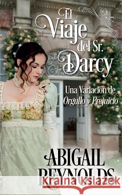 El Viaje del Sr. Darcy: Una Variacion de Orgullo y Prejuicio Garcia Ruy Sanchez, Teresita 9781979215503 Createspace Independent Publishing Platform