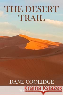 The Desert Trail Dane Coolidge 9781979215602 Createspace Independent Publishing Platform