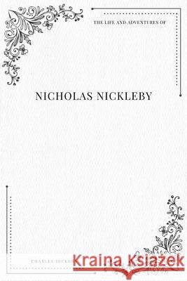 The Life and Adventures of Nicholas Nickleby Charles Dickens 9781979215763