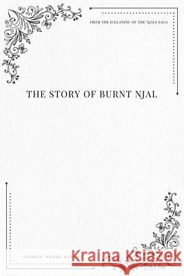 The Story of Burnt Njal From the Icelandic of the Njals Saga Dasent, George Webbe 9781979215893 Createspace Independent Publishing Platform