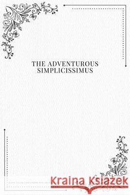 The Adventurous Simplicissimus Hans Jacob Christoph Von Grimmelshausen 9781979215961