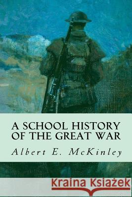 A School History of the Great War Albert E. McKinley Charles A. Coulomb Armand J. Gerson 9781979216234 