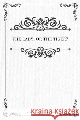 The lady, or the Tiger? Stockton, Frank Richard 9781979216722