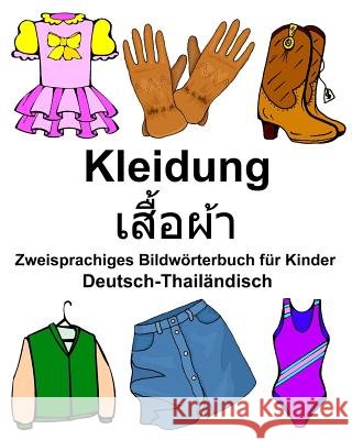 Deutsch-Thailändisch Kleidung Zweisprachiges Bildwörterbuch für Kinder Carlson Jr, Richard 9781979217163 Createspace Independent Publishing Platform