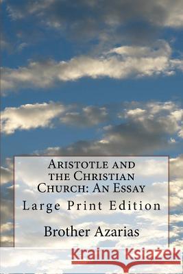 Aristotle and the Christian Church: An Essay: Large Print Edition Brother Azarias 9781979217330 Createspace Independent Publishing Platform