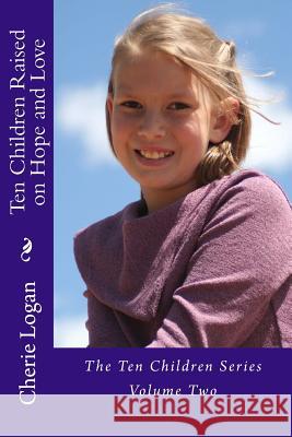 Ten Children Raised on Hope and Love Cherie Logan 9781979217545