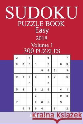 300 Easy Sudoku Puzzle Book - 2018 Jimmy Roose 9781979220118