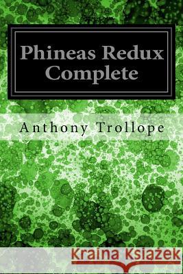 Phineas Redux Complete Anthony Trollope 9781979221863 Createspace Independent Publishing Platform