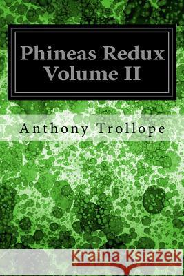 Phineas Redux Volume II Anthony Trollope 9781979221887 Createspace Independent Publishing Platform