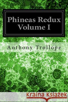 Phineas Redux Volume I Anthony Trollope 9781979221900 Createspace Independent Publishing Platform