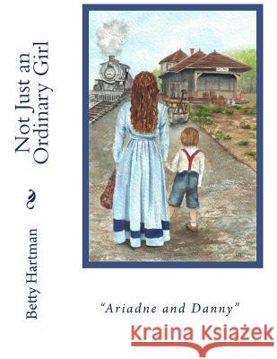 Not Just an Ordinary Girl Betty Hartman 9781979221962 Createspace Independent Publishing Platform