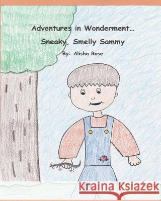 Adventures in Wonderment: Sneaky, Smelly Sammy Alisha Rose 9781979223324 Createspace Independent Publishing Platform