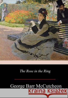 The Rose in the Ring George Barr McCutcheon 9781979227759