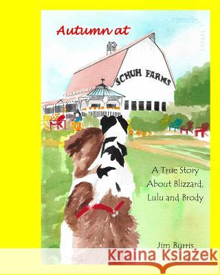 Autumn at Schuh Farms: A True Story about Blizzard, Brody and Lulu Jim Burris Jim Burris 9781979229777 Createspace Independent Publishing Platform