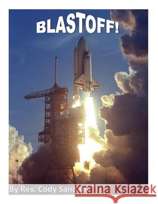 Blast Off! Cody Sandahl 9781979230612 Createspace Independent Publishing Platform