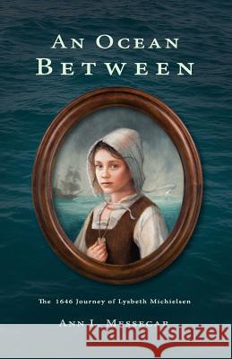 An Ocean Between: The 1646 Journey of Lysbeth Michielsen Ann L. Messecar 9781979230896 Createspace Independent Publishing Platform
