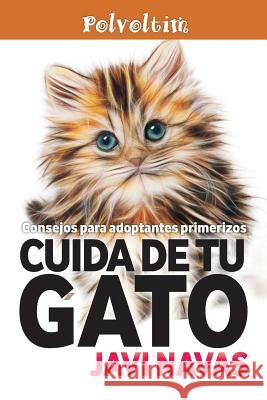 Cuida de Tu Gato. Consejos Para Adoptantes Primerizos Javi Navas 9781979233002