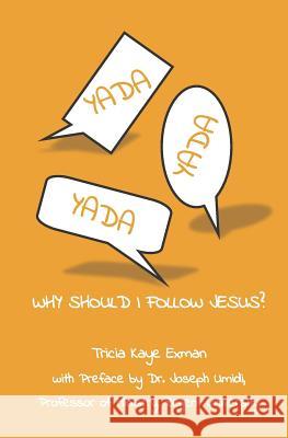 YADA, YADA, YADA...Why Should I Follow Jesus? Umidi, Joseph 9781979234542 Createspace Independent Publishing Platform