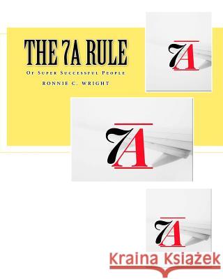 The 7A Rule: Of Super Successful People Wright, Ronnie C. 9781979235174 Createspace Independent Publishing Platform