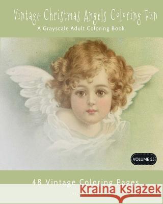 Vintage Christmas Angels Coloring Fun: A Grayscale Adult Coloring Book Vicki Becker 9781979235693 Createspace Independent Publishing Platform
