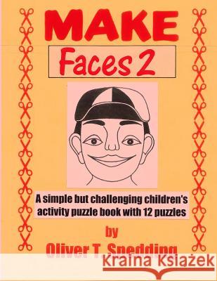 Make Faces (2) Oliver T. Spedding 9781979236669 Createspace Independent Publishing Platform