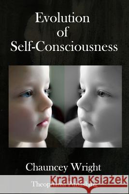 Evolution of Self-Consciousness Chauncey Wright 9781979237352 Createspace Independent Publishing Platform