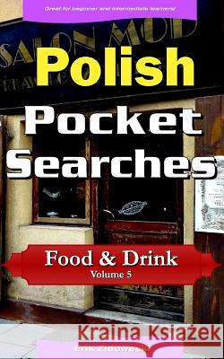 Polish Pocket Searches - Food & Drink - Volume 5: A Set of Word Search Puzzles to Aid Your Language Learning Erik Zidowecki 9781979237505