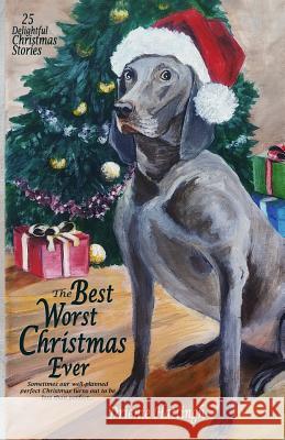 The Best Worst Christmas Ever: 25 Delightful Holiday Stories Drienie Hattingh 9781979237888 Createspace Independent Publishing Platform