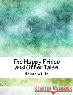 The Happy Prince and Other Tales Oscar Wilde 9781979242561 Createspace Independent Publishing Platform