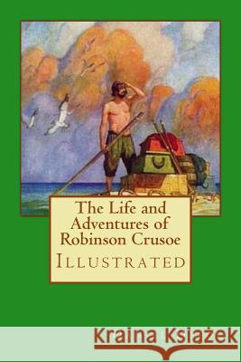 The Life and Adventures of Robinson Crusoe: Illustrated Daniel Defoe N. C. Wyeth 9781979243919 Createspace Independent Publishing Platform