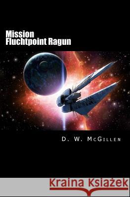 Mission Fluchtpoint Ragun: Geheimakte Mars 21 D. W. McGillen 9781979245982 Createspace Independent Publishing Platform