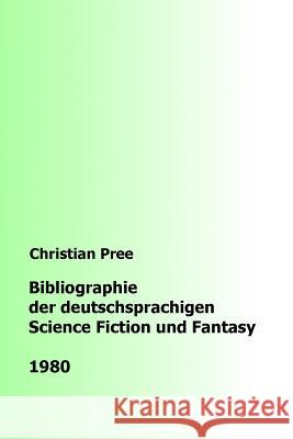 Bibliographie der deutschsprachigen Science Fiction und Fantasy 1980 Pree, Christian 9781979246484