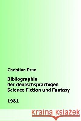 Bibliographie der deutschsprachigen Science Fiction und Fantasy 1981 Pree, Christian 9781979246675