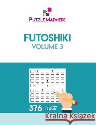 Futoshiki: Volume 3 Puzzlemadness 9781979247788 Createspace Independent Publishing Platform