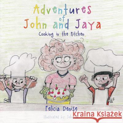 Adventures of John and Jaya: Cooking in the Kitchen John Jr Felicia Denise 9781979247863 Createspace Independent Publishing Platform