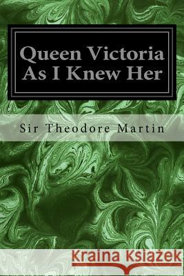 Queen Victoria As I Knew Her Martin, Sir Theodore 9781979248310