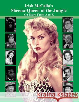 Irish McCalla's Sheena-Queen of the Jungle Co-Stars From A to Z Williams, David Alan 9781979249034 Createspace Independent Publishing Platform