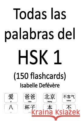 Todas las palabras del HSK 1 (150 flashcards) Defevere, Isabelle 9781979249560 Createspace Independent Publishing Platform