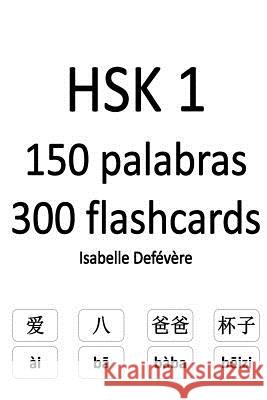 HSK 1 150 palabras 300 flashcards Defevere, Isabelle 9781979250566 Createspace Independent Publishing Platform